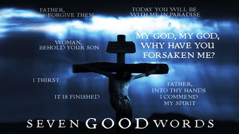 Seven Good Words The Sayings of Jesus From The Cross