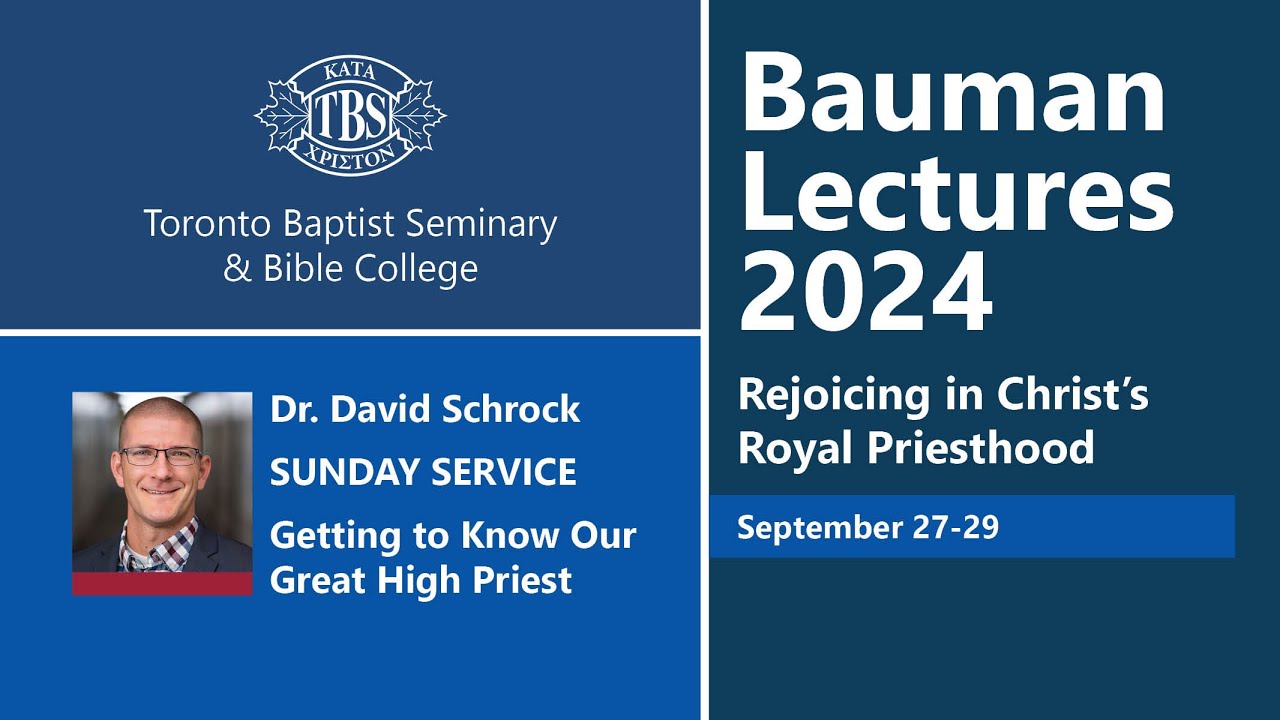TBS Bauman Lectures 2024 - Sunday Worship Service - Getting to know Our Great High Priest