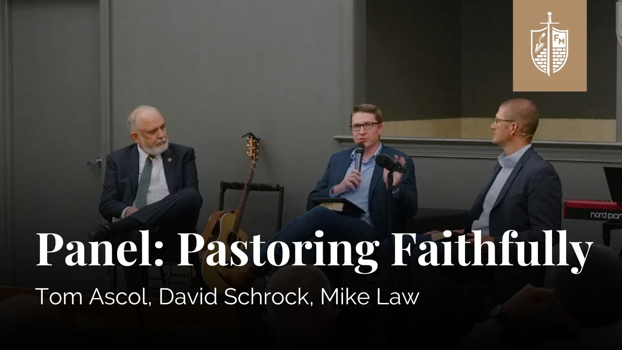 Pastoring Faithfully Panel | Tom Ascol, David Schrock, Mike Law
